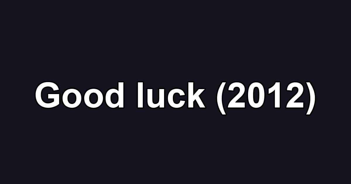 Good luck (2012)