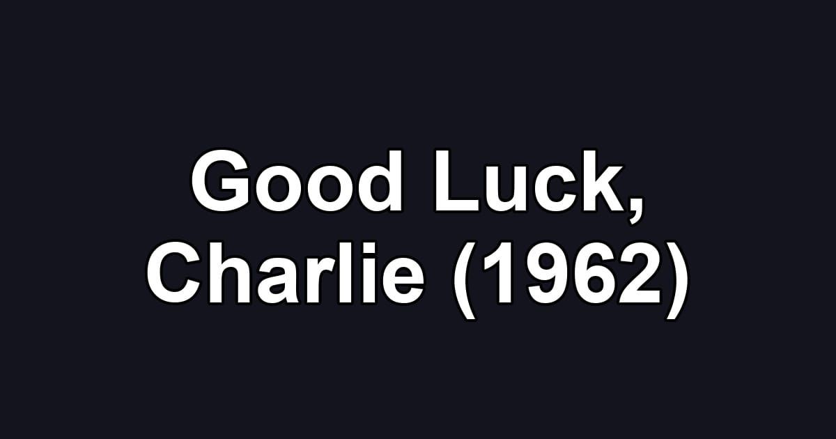 Good Luck, Charlie (1962)