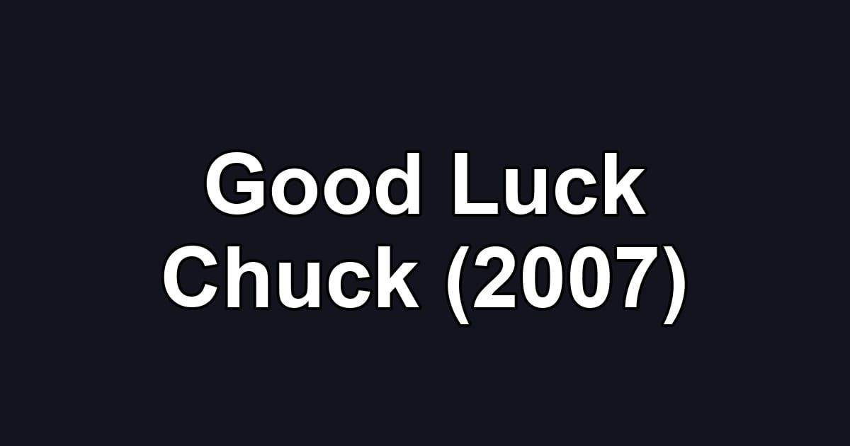 Good Luck Chuck (2007)