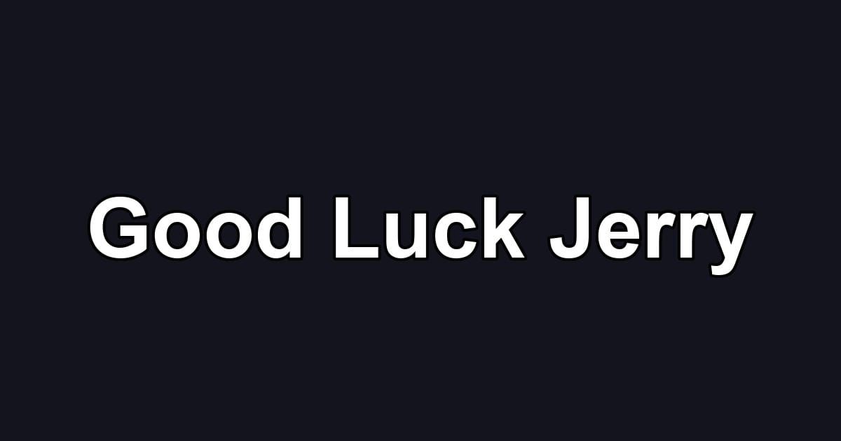 Good Luck Jerry