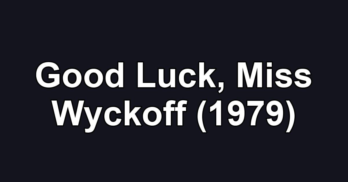 Good Luck, Miss Wyckoff (1979)