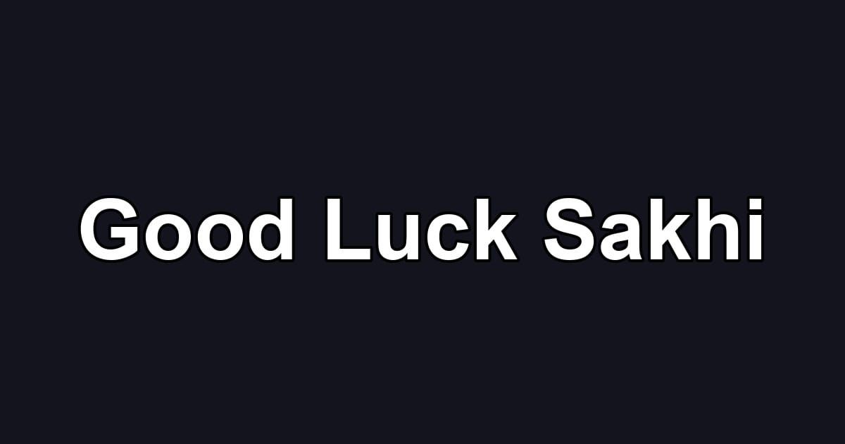 Good Luck Sakhi