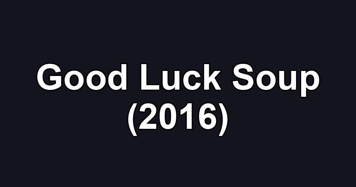 Good Luck Soup (2016)