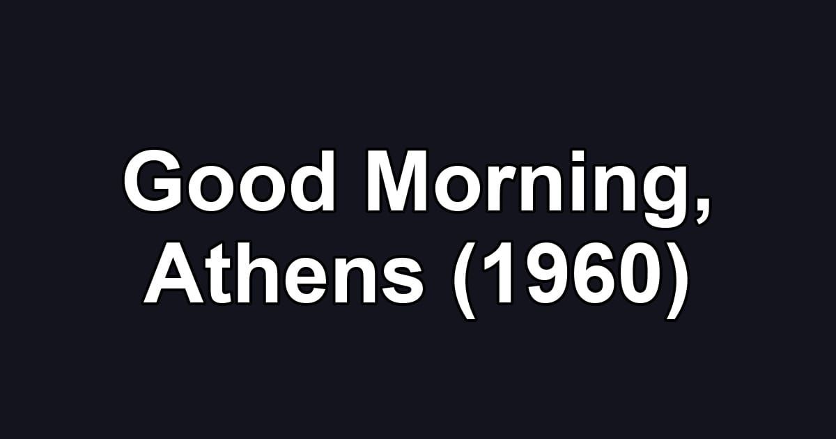 Good Morning, Athens (1960)