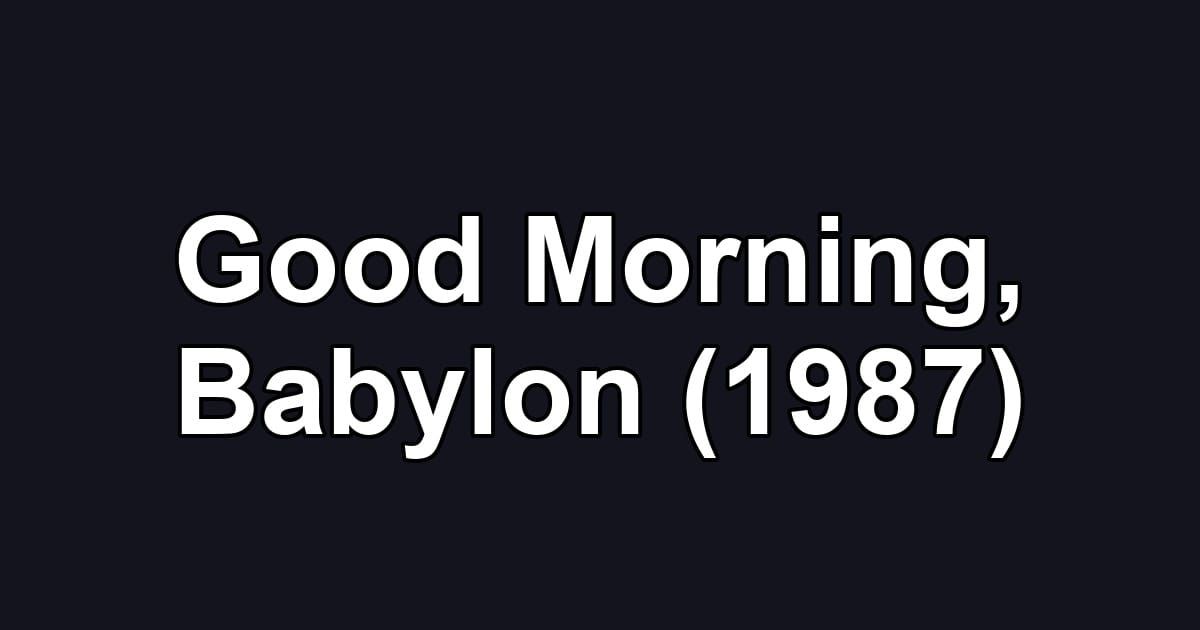 Good Morning, Babylon (1987)