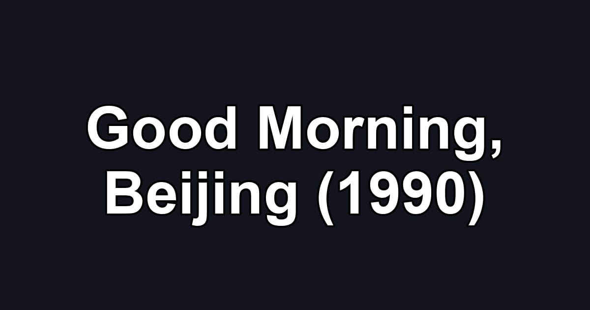 Good Morning, Beijing (1990)