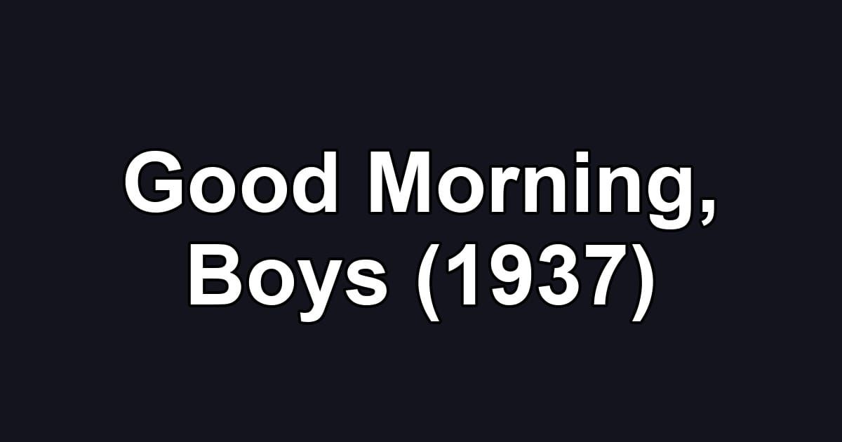 Good Morning, Boys (1937)