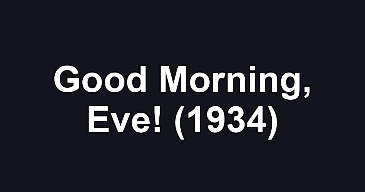 Good Morning, Eve! (1934)
