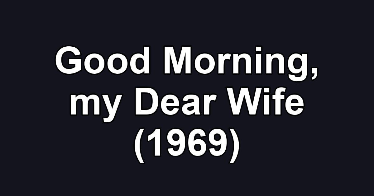 Good Morning, my Dear Wife (1969)