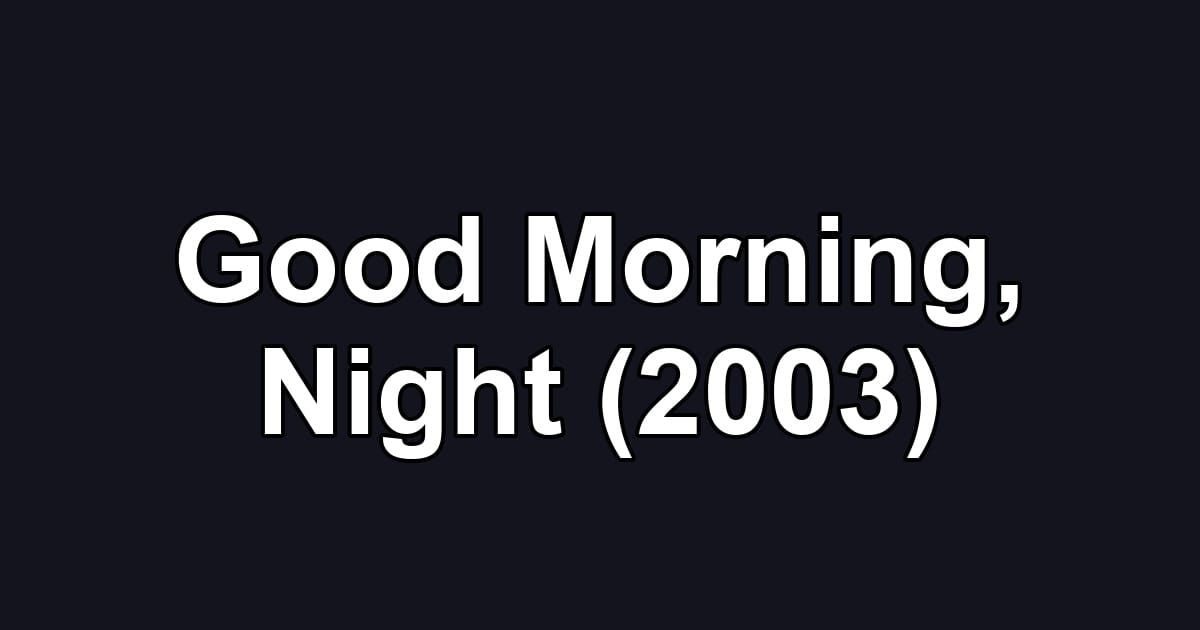 Good Morning, Night (2003)