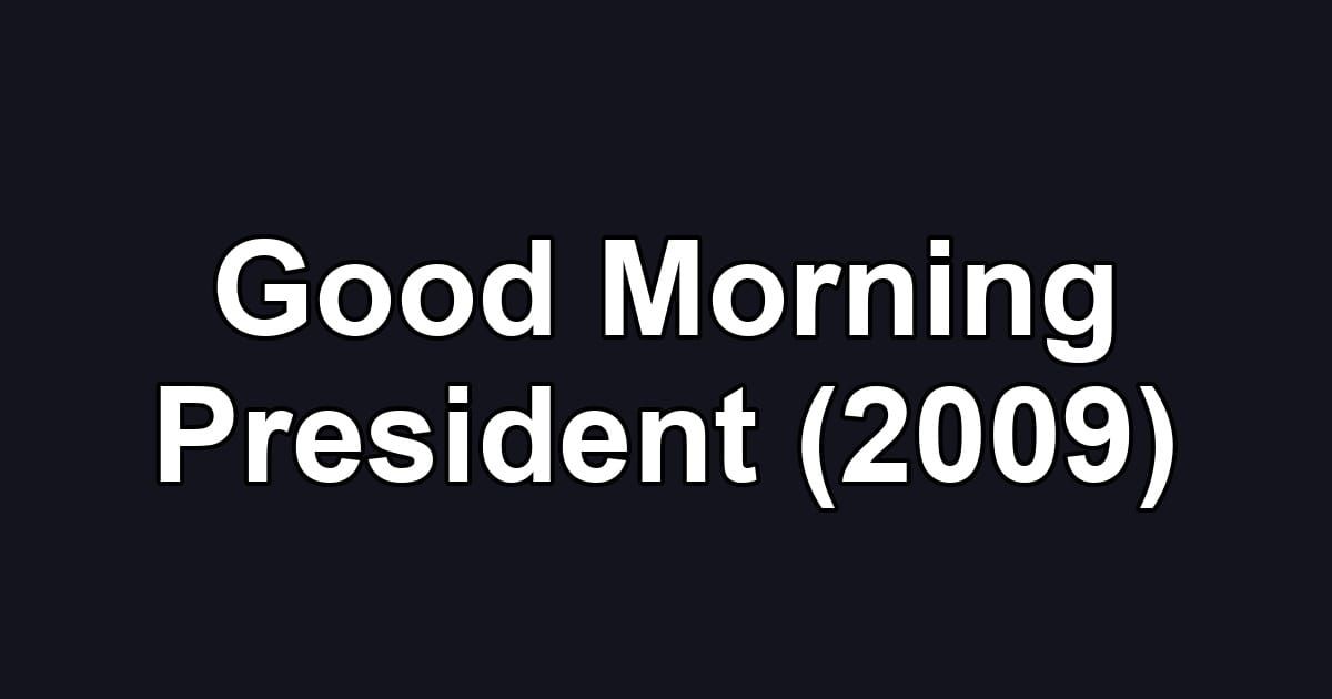 Good Morning President (2009)