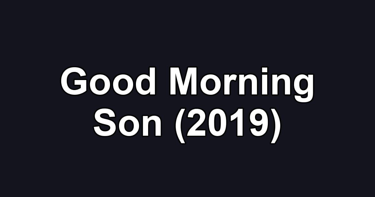 Good Morning Son (2019)