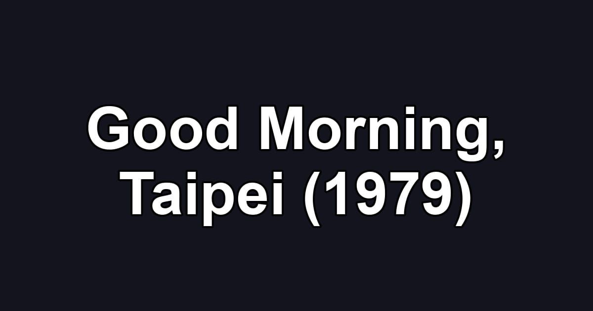 Good Morning, Taipei (1979)