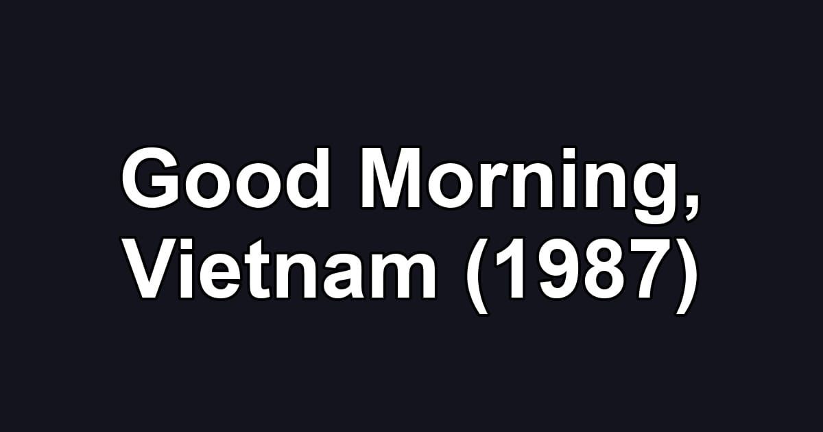 Good Morning, Vietnam (1987)