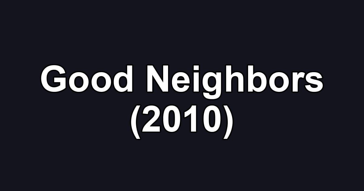 Good Neighbors (2010)