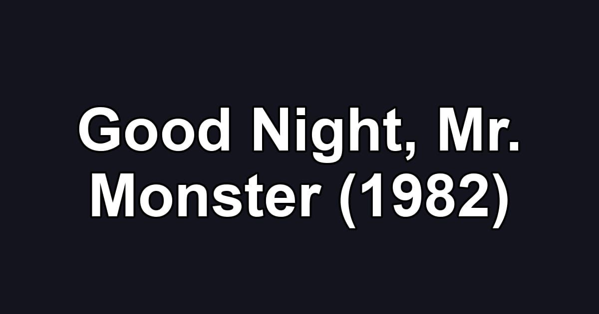 Good Night, Mr. Monster (1982)