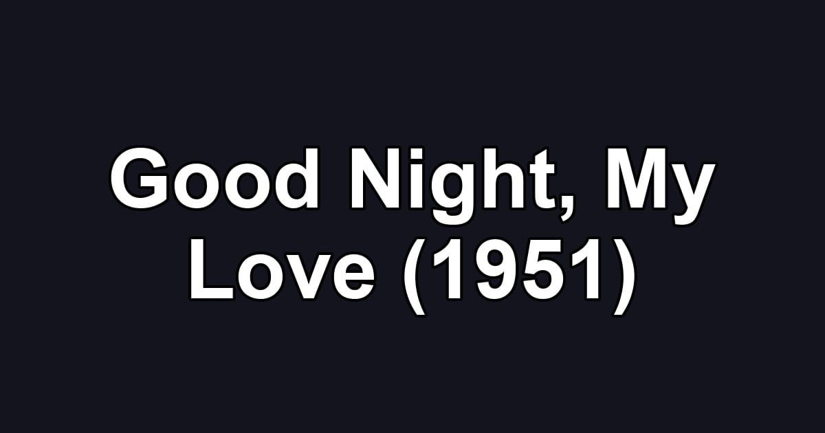 Good Night, My Love (1951)