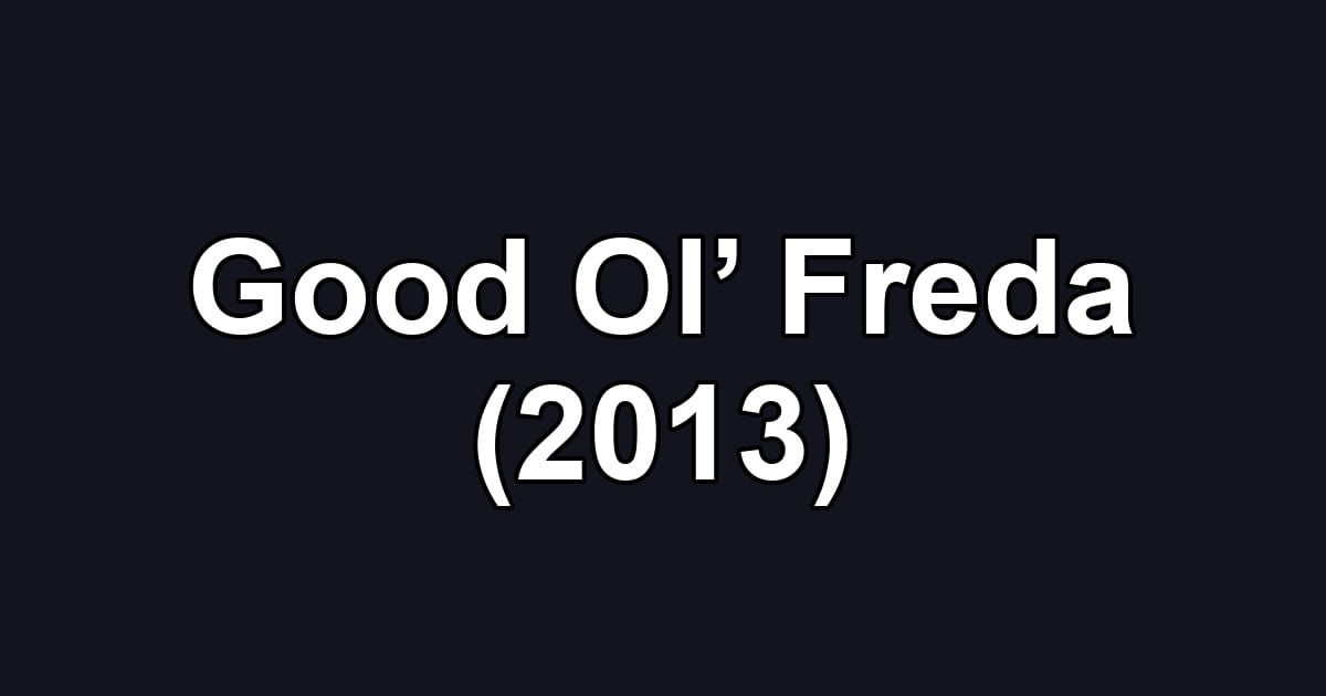 Good Ol’ Freda (2013)