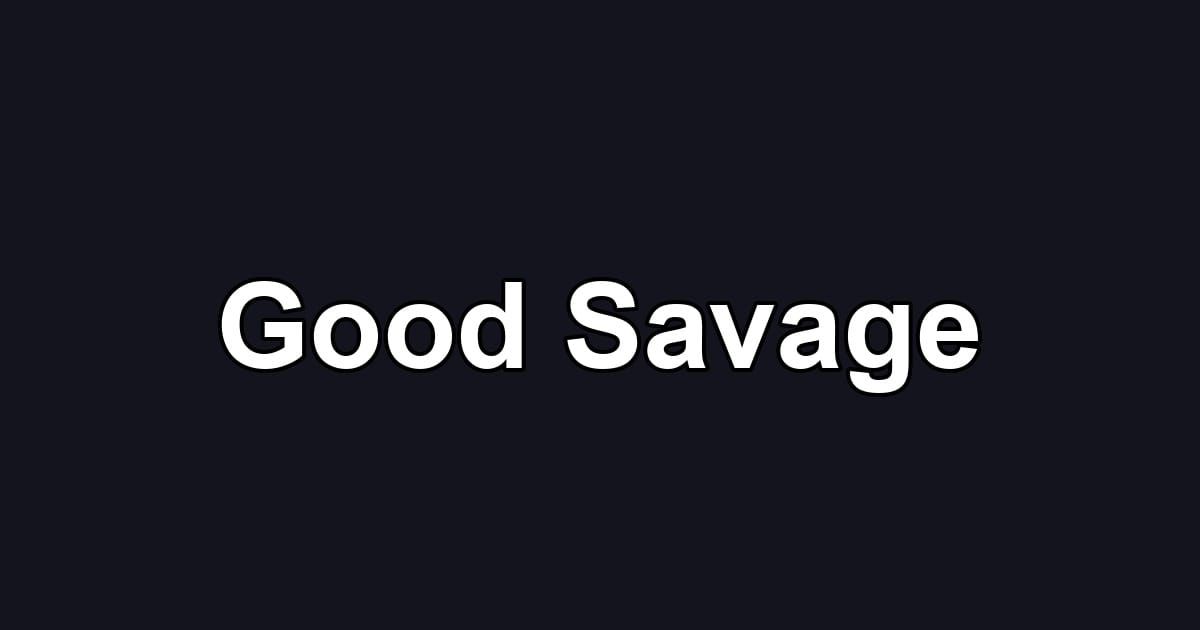 Good Savage