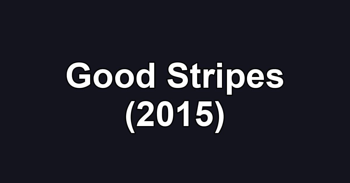 Good Stripes (2015)