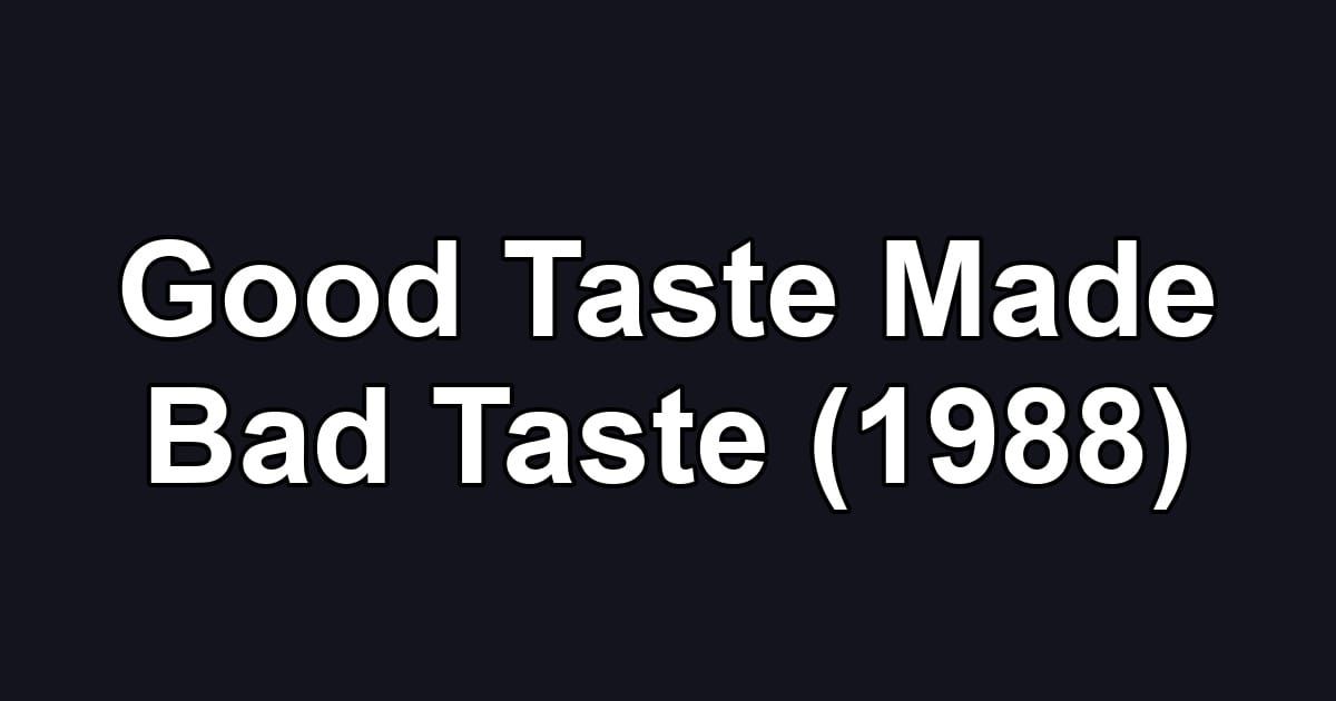 Good Taste Made Bad Taste (1988)