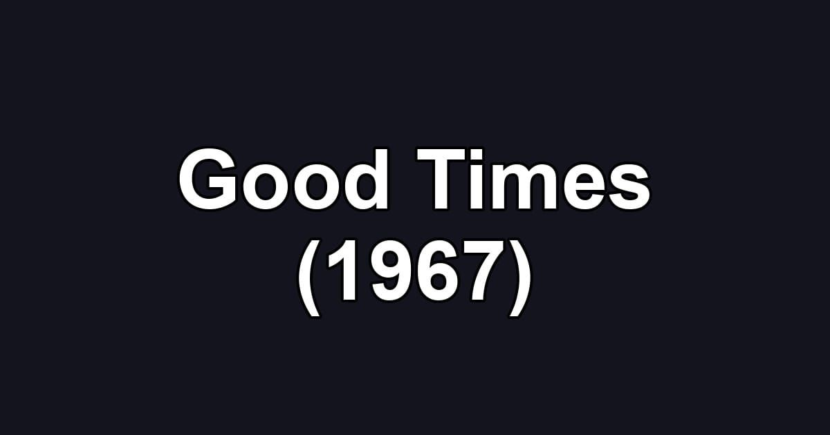 Good Times (1967)