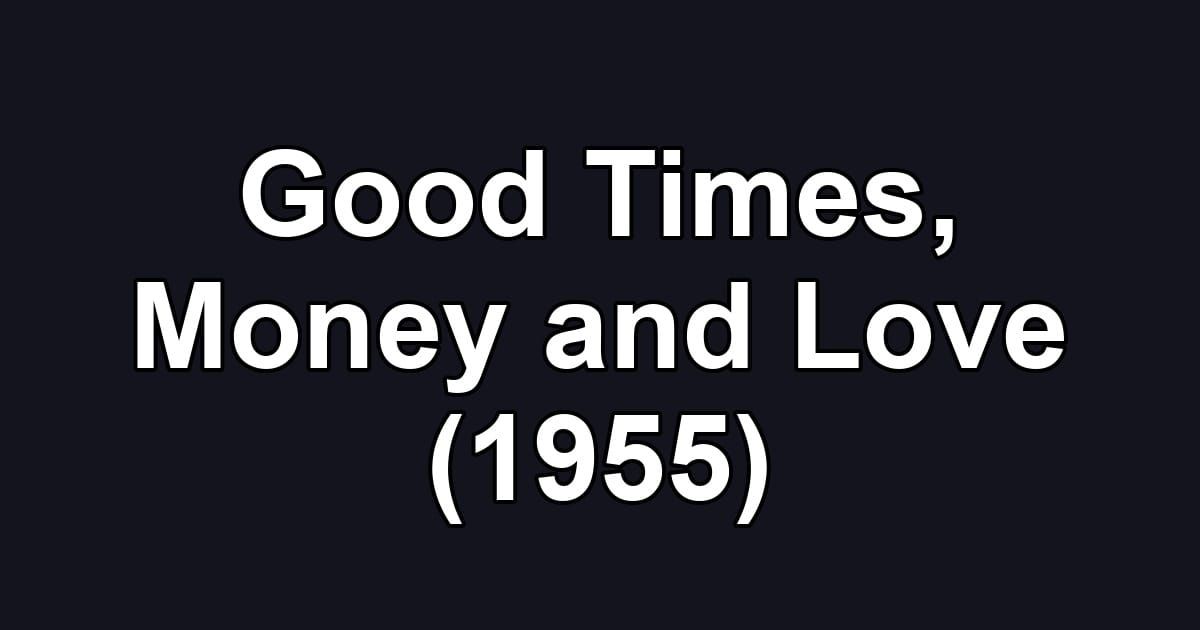 Good Times, Money and Love (1955)