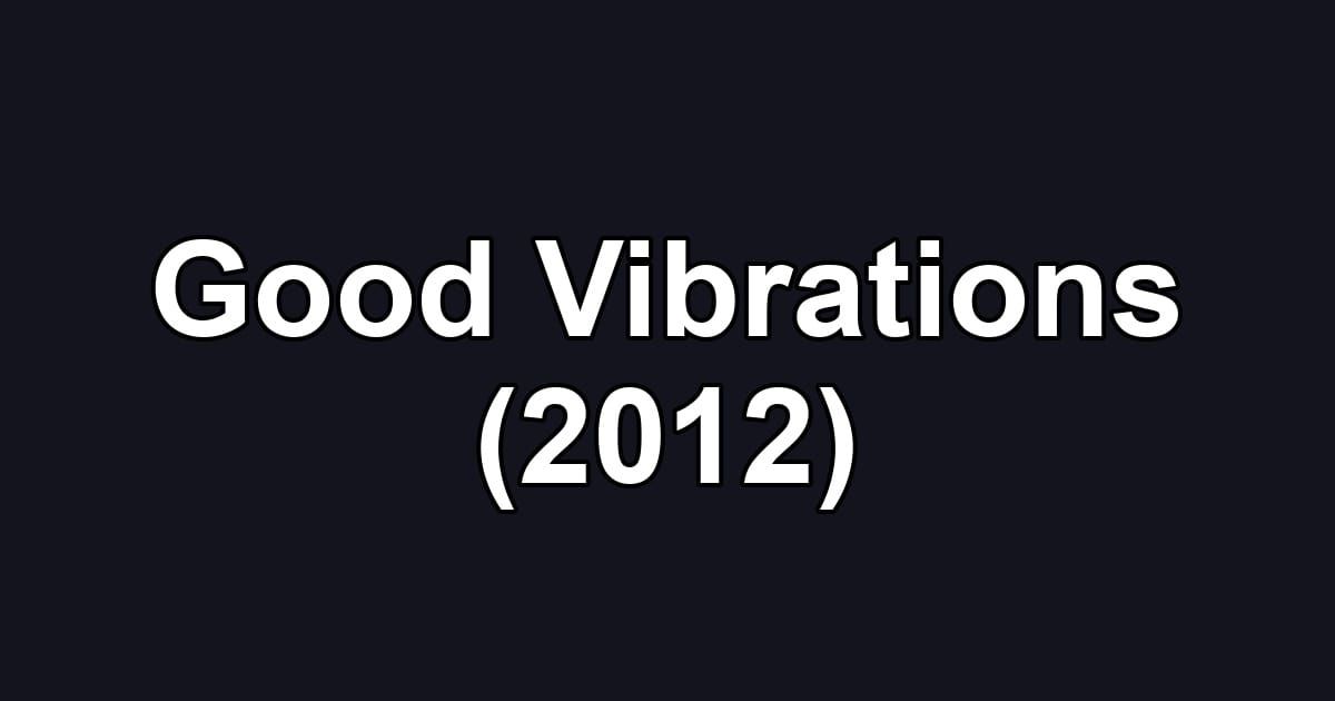 Good Vibrations (2012)