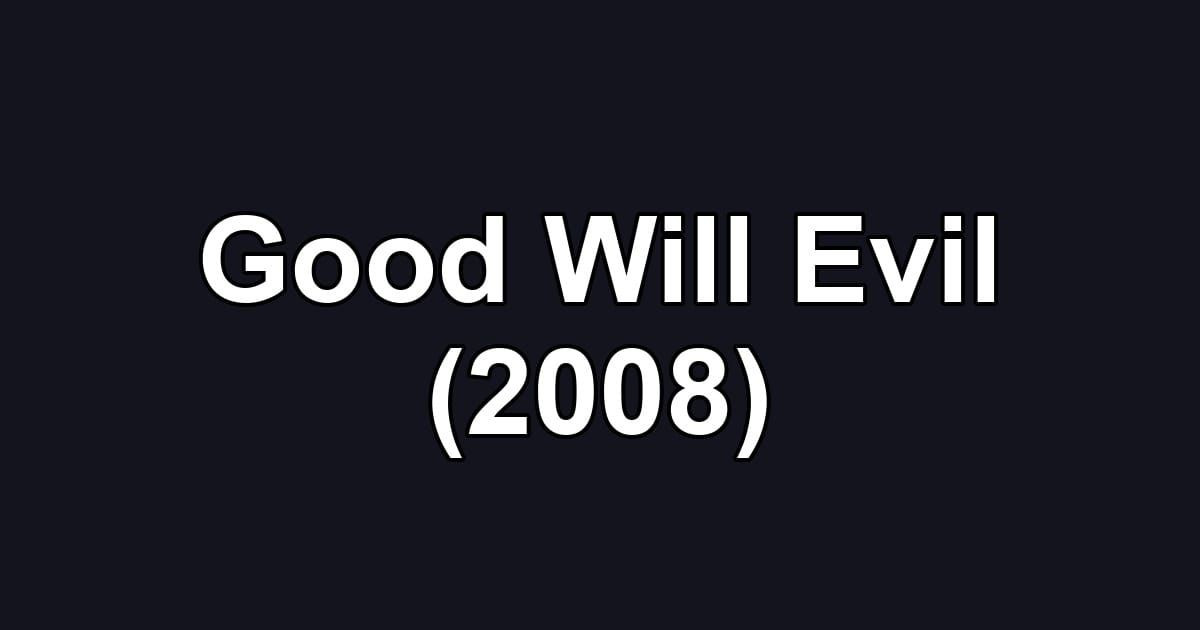 Good Will Evil (2008)