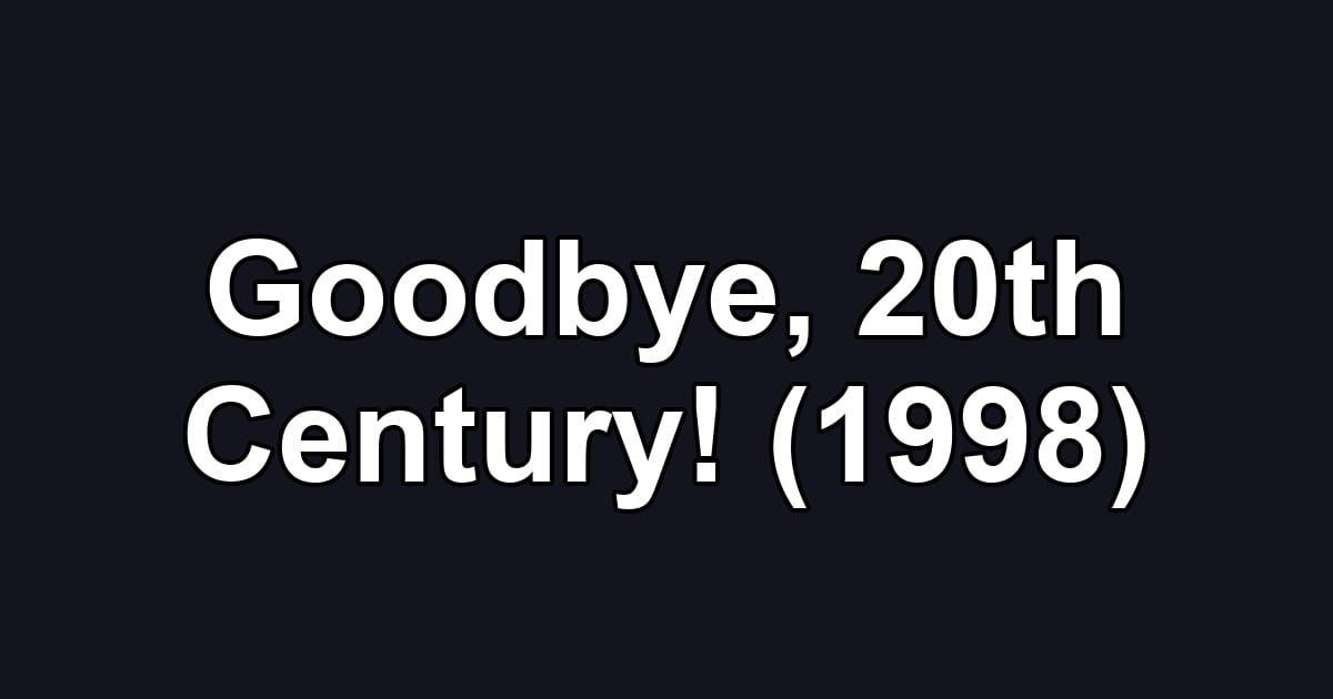 Goodbye, 20th Century! (1998)