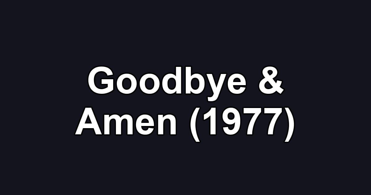 Goodbye & Amen (1977)