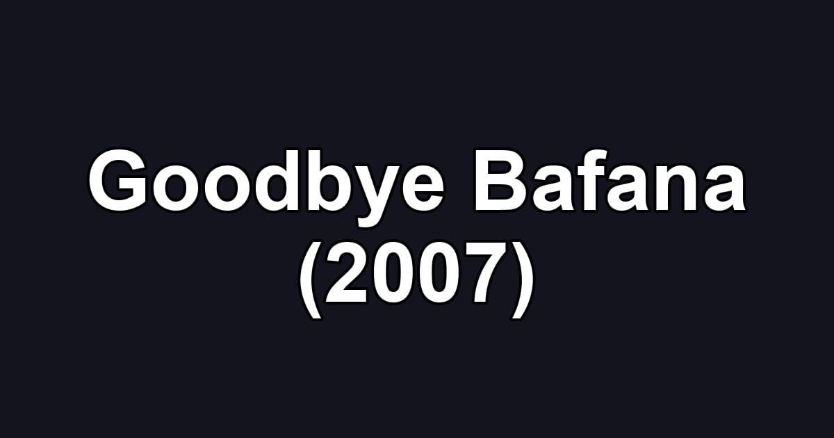 Goodbye Bafana (2007)
