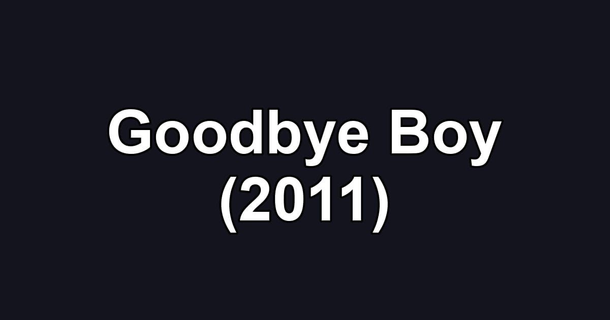 Goodbye Boy (2011)