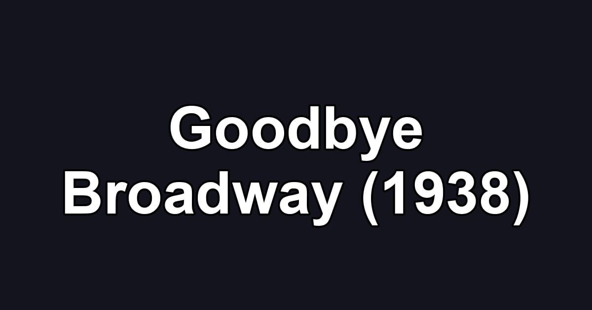 Goodbye Broadway (1938)
