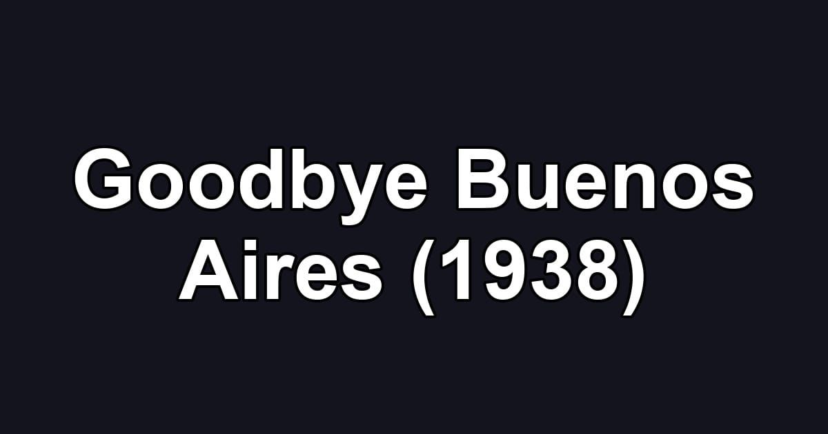 Goodbye Buenos Aires (1938)