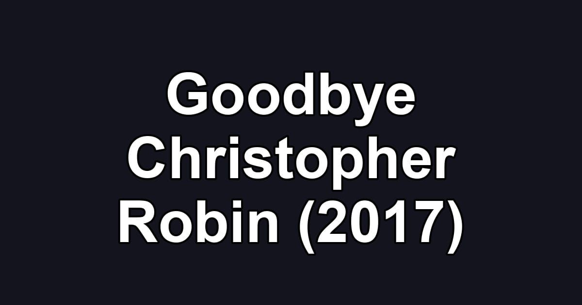 Goodbye Christopher Robin (2017)