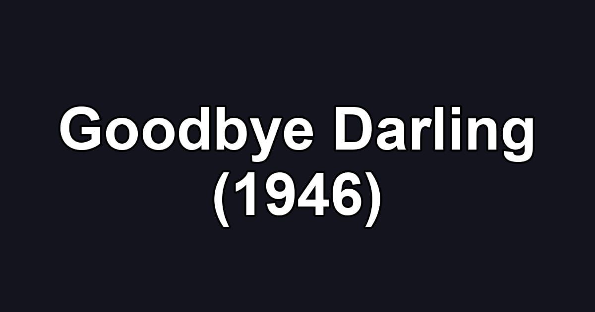 Goodbye Darling (1946)