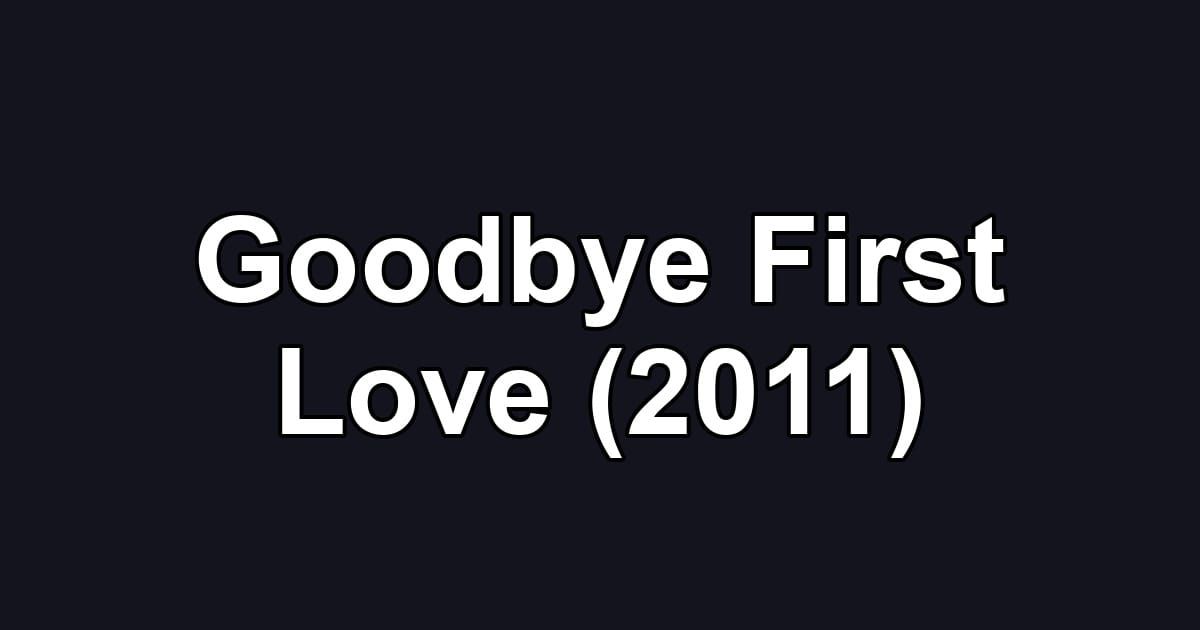 Goodbye First Love (2011)