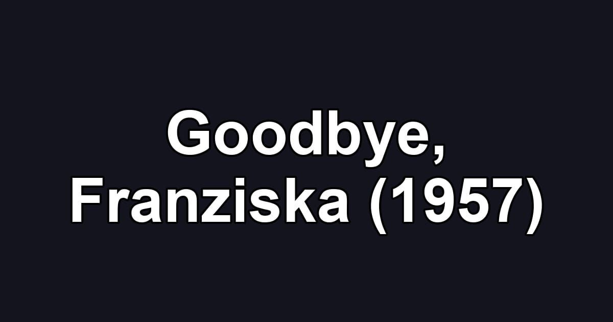 Goodbye, Franziska (1957)