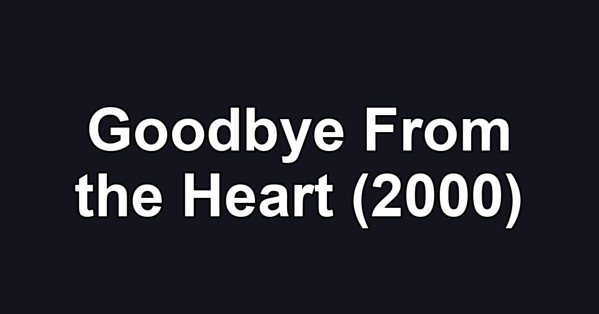 Goodbye From the Heart (2000)