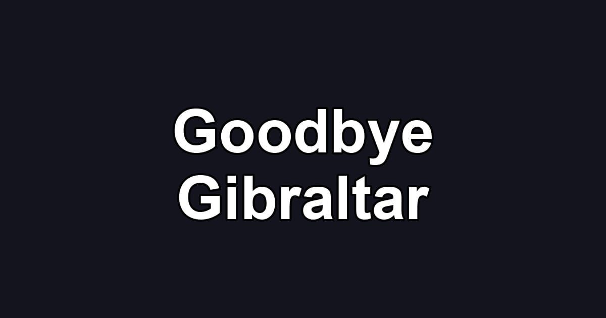 Goodbye Gibraltar