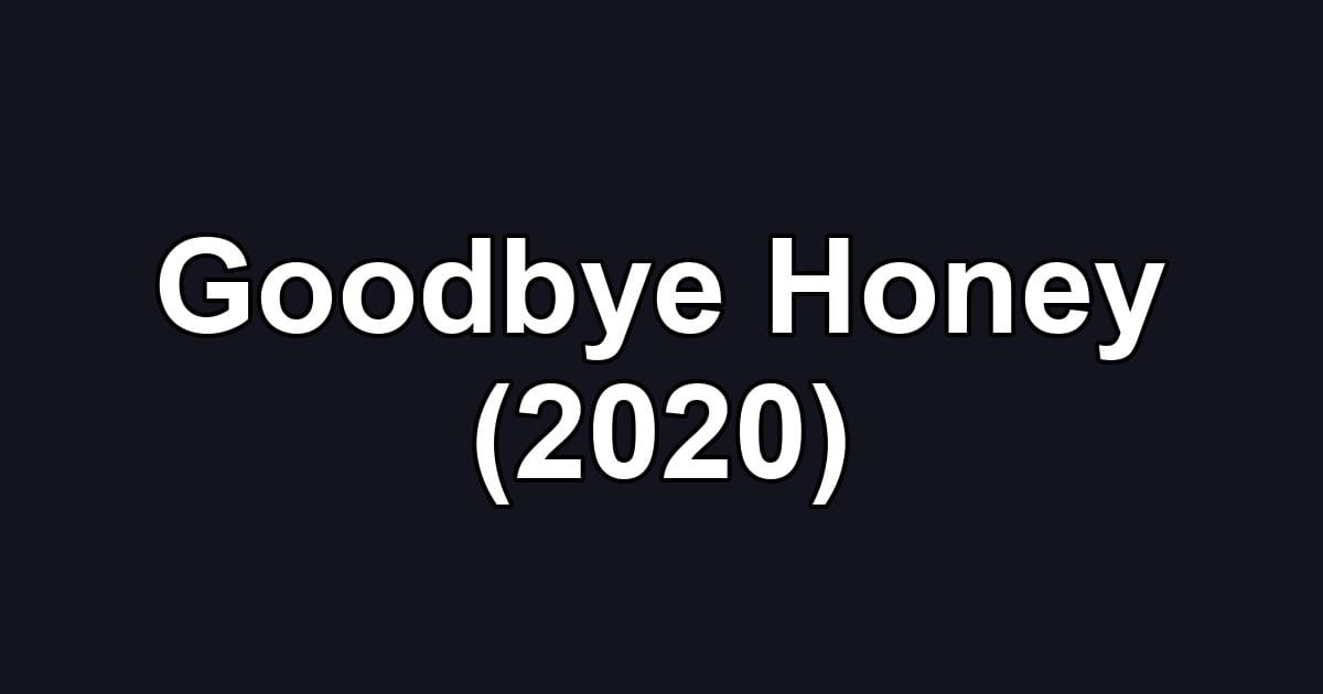 Goodbye Honey (2020)