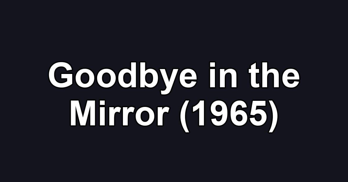Goodbye in the Mirror (1965)