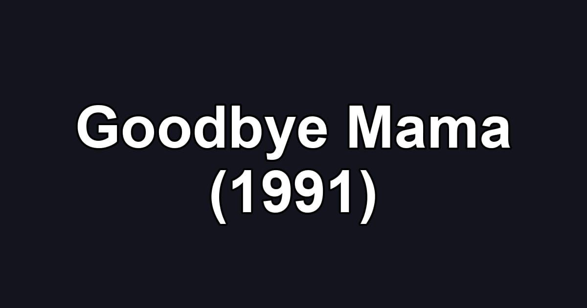 Goodbye Mama (1991)