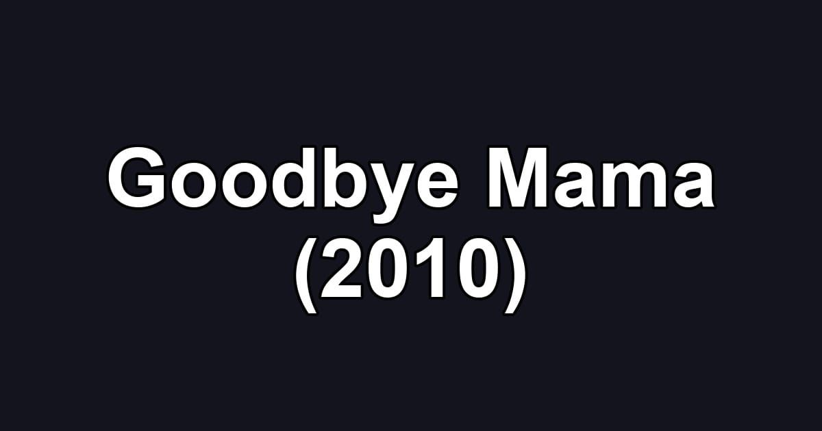 Goodbye Mama (2010)