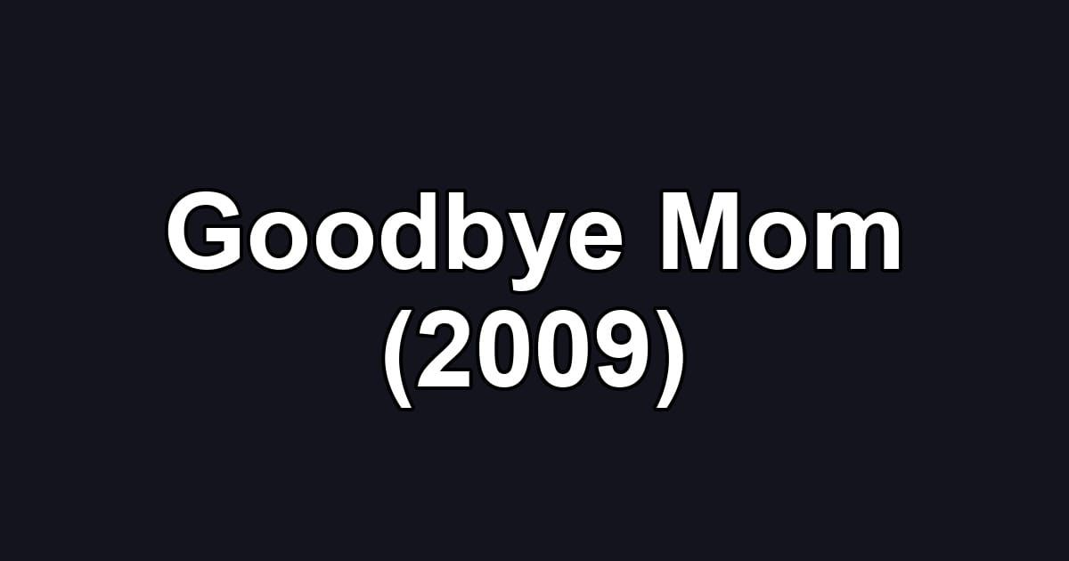 Goodbye Mom (2009)