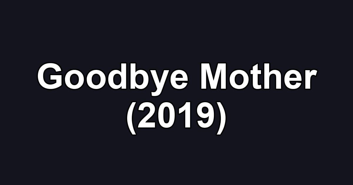 Goodbye Mother (2019)