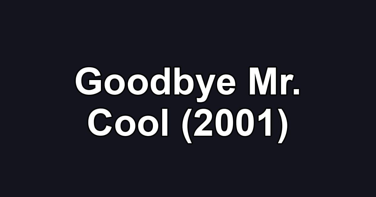 Goodbye Mr. Cool (2001)