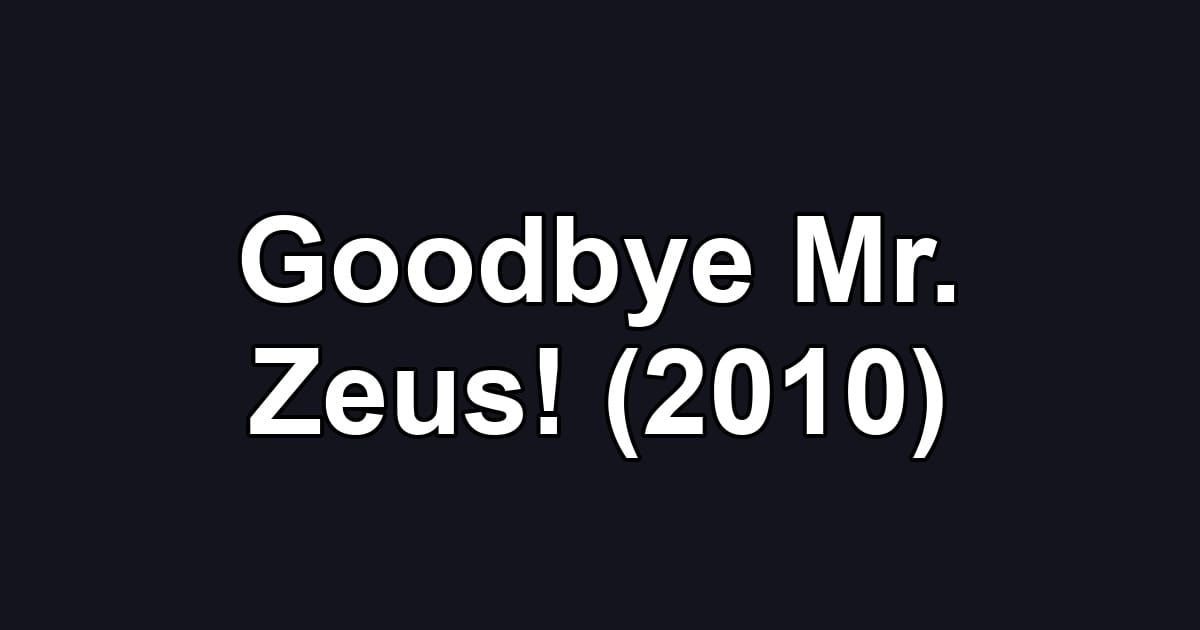 Goodbye Mr. Zeus! (2010)