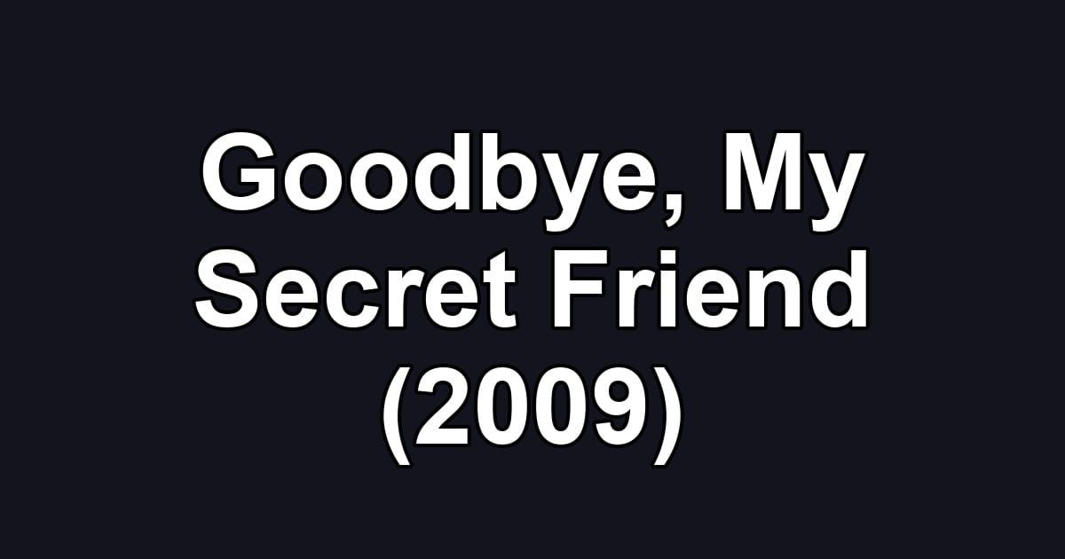 Goodbye, My Secret Friend (2009)